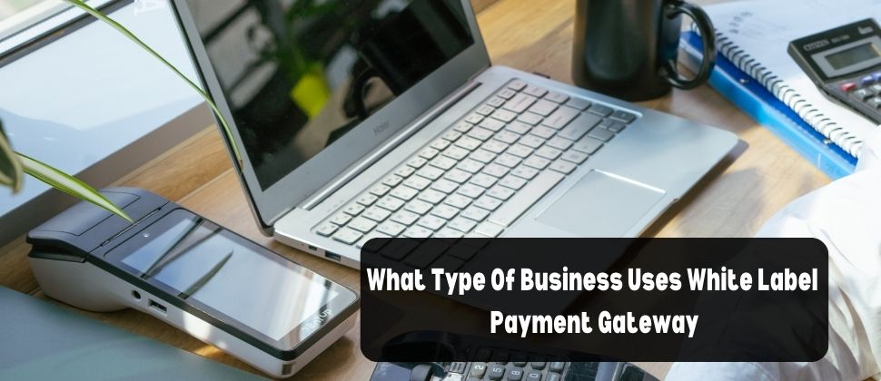 Business Uses White Label Payment Gateway